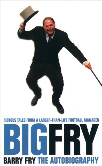 Cover of Big Fry : Barry Fry: The Autobiography (Text Only)