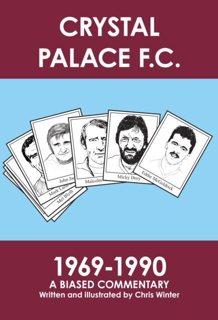 Cover of Crystal Palace F.C. 1969-1990: A Biased Commentary