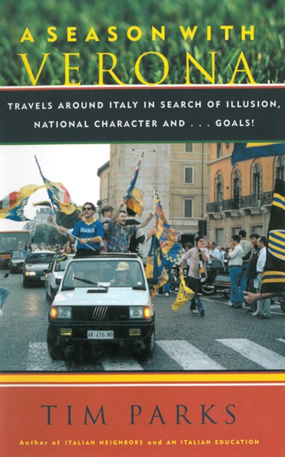 Cover of Season with Verona : A Soccer Fan Follows His Team Around Italy in Search of Dreams, National Character and . . . Goals!
