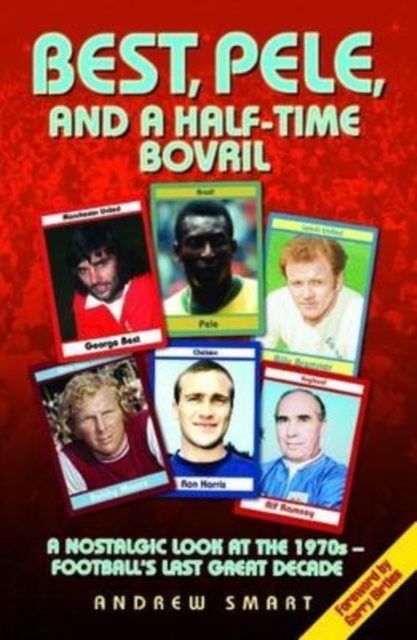 Cover of Best, Pele and a Half-Time Bovril: A Nostalgic Look at the 1970s - Football's Last Great Decade