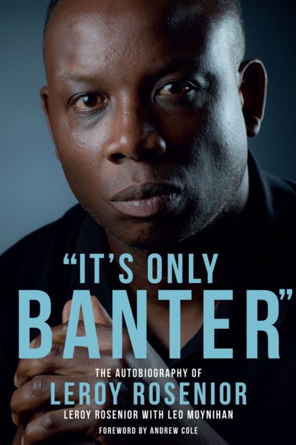 Cover of It's Only Banter : The Autobiography of Leroy Rosenior