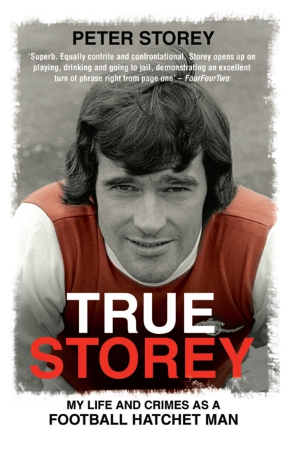 Cover of True Storey : My Life and Crimes as a Football Hatchet Man