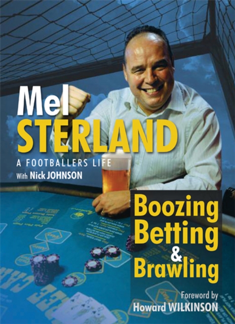 Cover of Boozing, Betting & Brawling: The Autobiography of Mel Sterland