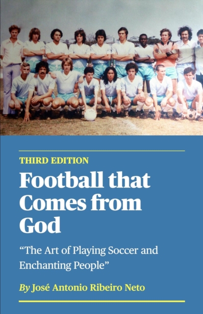 Cover of Football that Comes from God (third edition) - The Art of Playing Soccer and Enchanting People