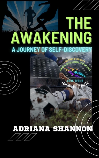 Cover of Awakening: A Journey of Self-Discovery : Legends Unfulfilled: The Story of Football's Greatest Talents Forced to Retire Early, #1