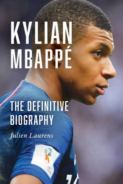 Cover of Kylian Mbappe : The Definitive Biography