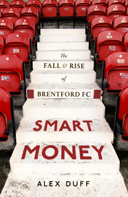 Cover of Smart Money : The Fall and Rise of Brentford FC