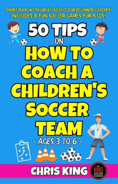 Cover of 50 Tips On How To Coach A Children's Soccer Team : Coaching Kids Soccer