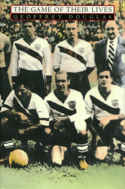 Cover of Game of Their Lives : The Untold Story of the World Cup's Biggest Upset