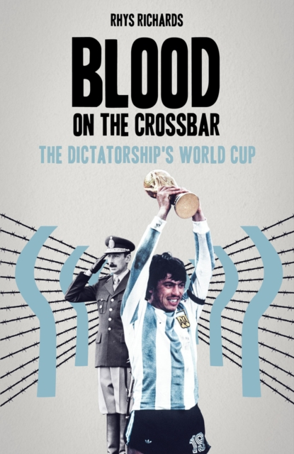 Cover of Blood on the Crossbar : The Dictatorship's World Cup