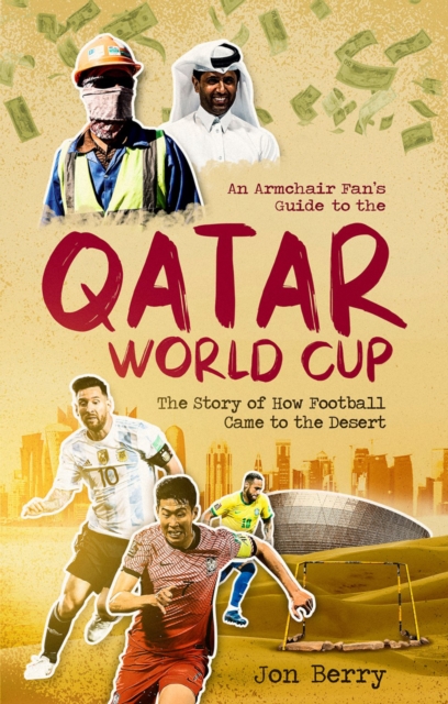 Cover of An Armchair Fan's Guide to the Qatar World Cup : The Story of How Football Came to the Desert