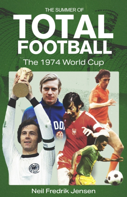 Cover of The Summer of Total Football : The 1974 World Cup