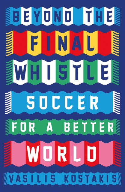 Cover of Beyond the Final Whistle : Soccer for a Better World