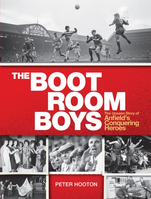 Cover of Boot Room Boys : The Unseen Story of Anfield's Conquering Heroes