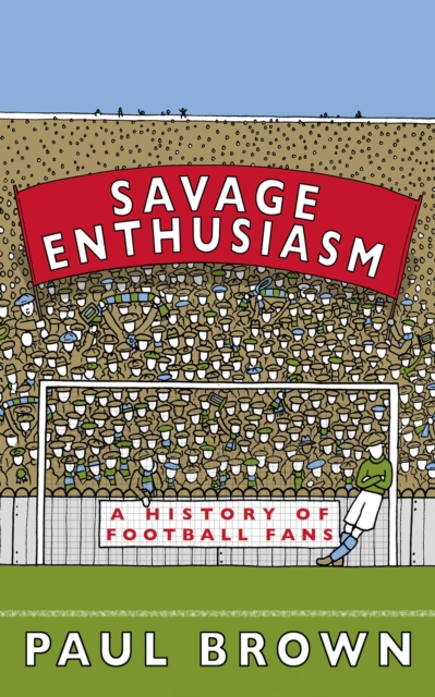 Cover of Savage Enthusiasm: A History of Football Fans