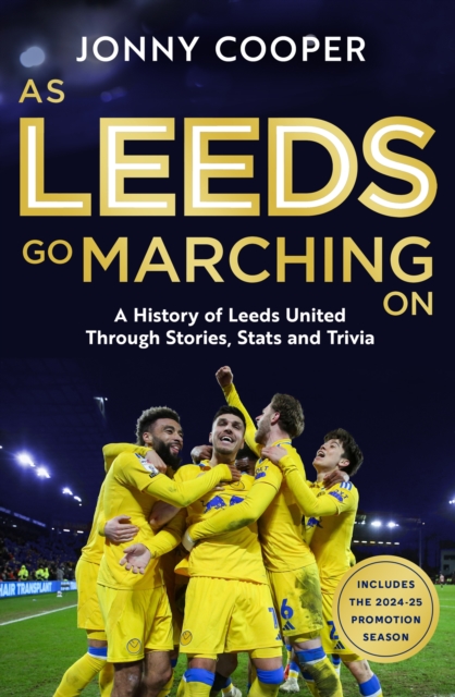 Cover of As Leeds Go Marching On : A History of Leeds United Through Stories, Stats and Trivia - the perfect gift for Leeds fans