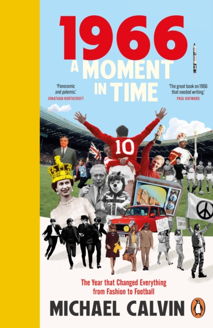 Cover of 1966 : A Moment in Time, The Year that Changed Everything from Politics to Football