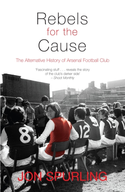 Cover of Rebels for the Cause : The Alternative History of Arsenal Football Club
