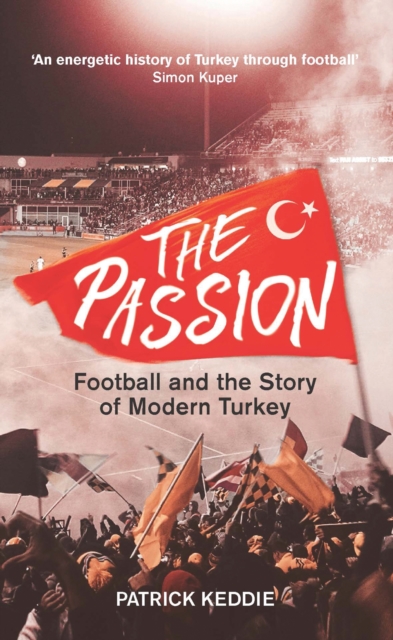 Cover of The Passion : Football and the Story of Modern Turkey