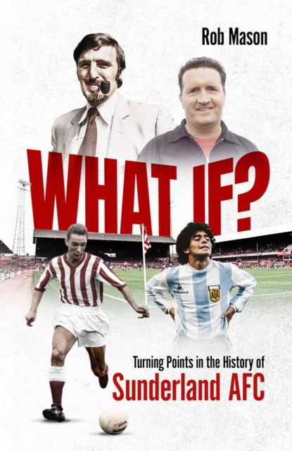 Cover of What If? : Turning Points in the History of Sunderland AFC