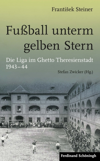Cover of Fuball unterm gelben Stern : Die Liga im Ghetto Theresienstadt 1943-44