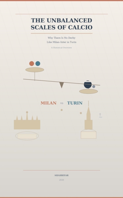 Cover of THE UNBALANCED SCALES OF CALCIO. Why There Is No Derby Like Milan-Inter in Turin: A Historical Overview