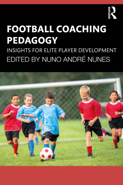 Cover of Football Coaching Pedagogy : Insights for Elite Player Development