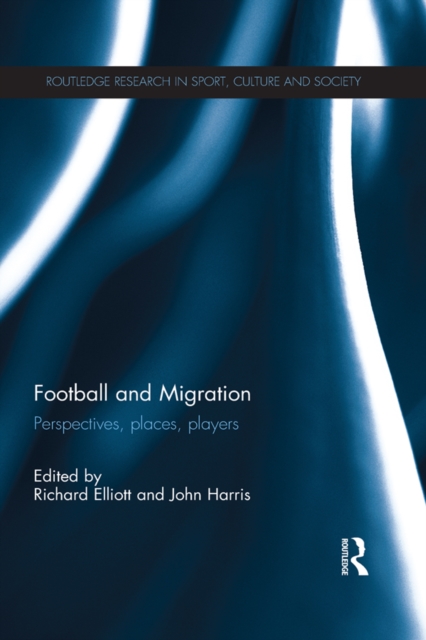 Cover of Football and Migration : Perspectives, Places, Players