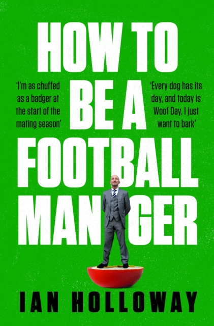 Cover of How to Be a Football Manager: Enter the hilarious and crazy world of the gaffer