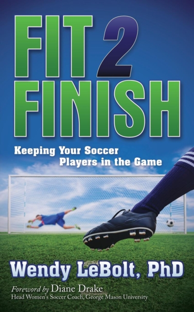 Cover of Fit 2 Finish : Keeping Your Soccer Players in the Game