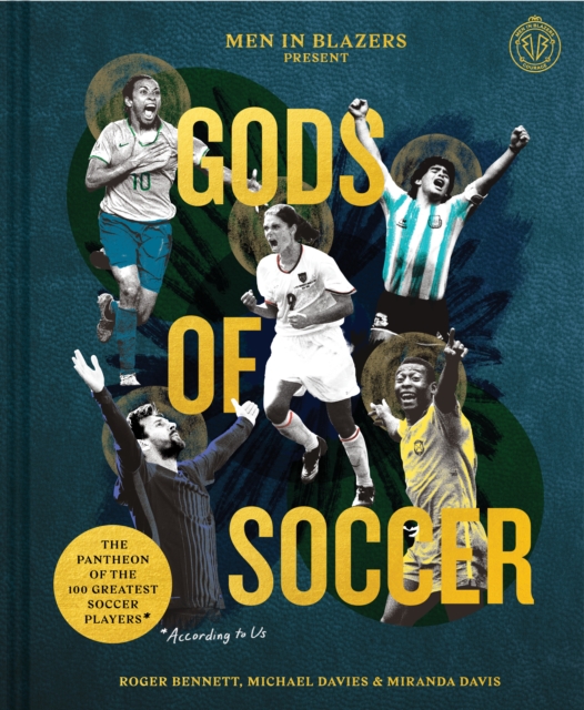 Cover of Men in Blazers Present Gods of Soccer : The Pantheon of the 100 Greatest Soccer Players (According to Us)