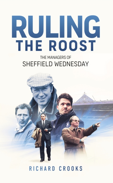 Cover of Ruling the Roost : The Managers of Sheffield Wednesday