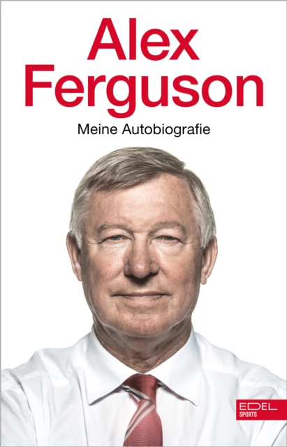 Cover of Alex Ferguson - Meine Autobiografie : Die Geschichte des legendaren Fuballtrainers und Managers von Manchester United