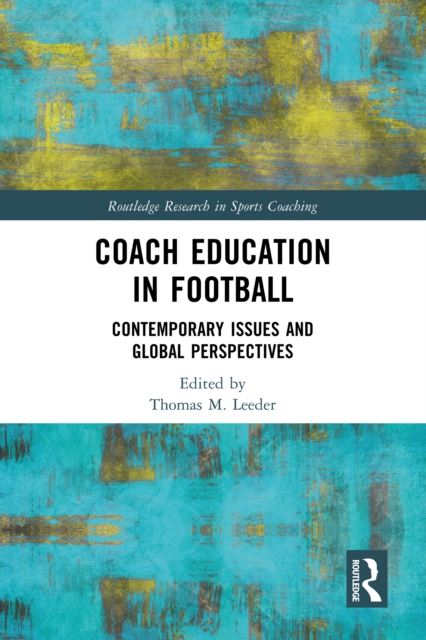 Cover of Coach Education in Football : Contemporary Issues and Global Perspectives
