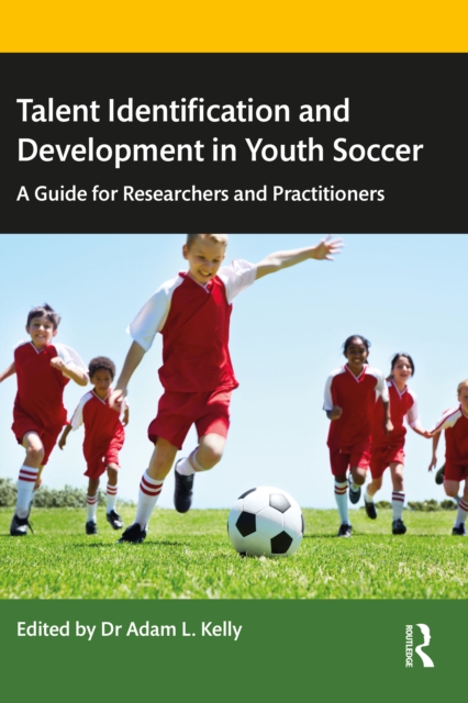 Cover of Talent Identification and Development in Youth Soccer : A Guide for Researchers and Practitioners