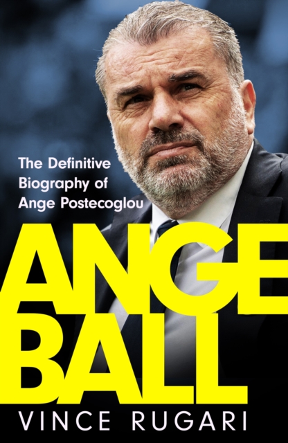 Cover of Angeball : The Definitive Biography of Ange Postecoglou