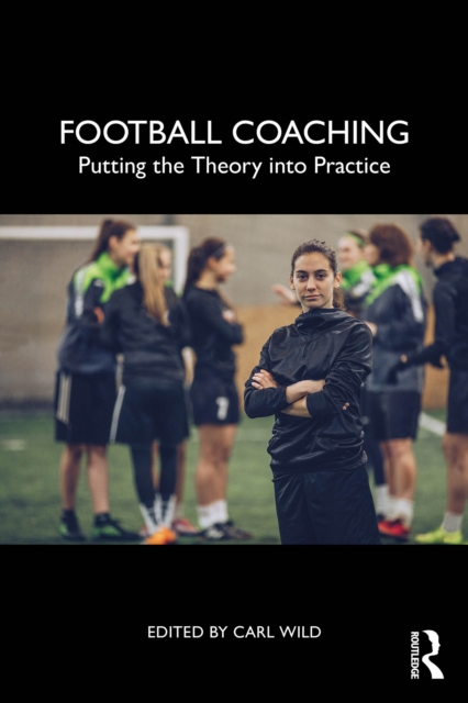 Cover of Football Coaching : Putting the Theory into Practice