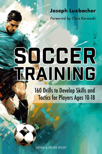 Cover of Soccer Training : 160 Drills to Develop Skills and Tactics for Players Ages 10-18