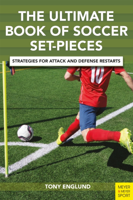 Cover of The Ultimate Book of Soccer Set Pieces : Strategies for Attack and Defense Restarts