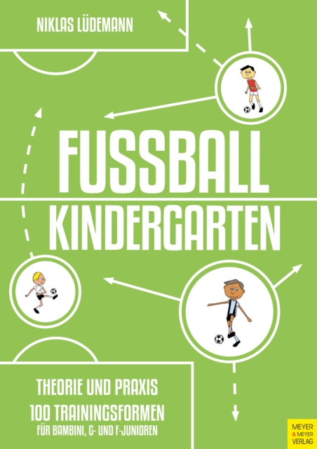Cover of Fuballkindergarten - Theorie und Praxis : 100 Trainingsformen fur Bambini, G- und F-Junioren