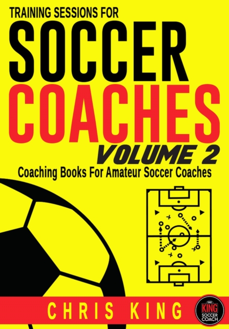 Cover of Training Sessions For Soccer Coaches Volume 2 : Training Sessions For Soccer Coaches, #2
