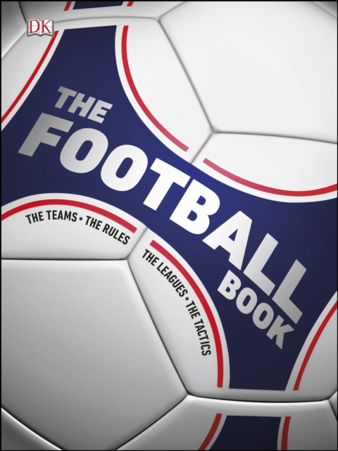 Cover of The Football Book : The Teams, The Rules, The Leagues, The Tactics