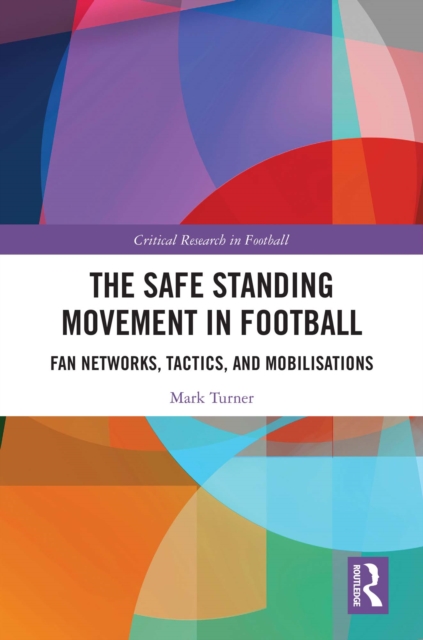 Cover of Safe Standing Movement in Football : Fan Networks, Tactics, and Mobilisations