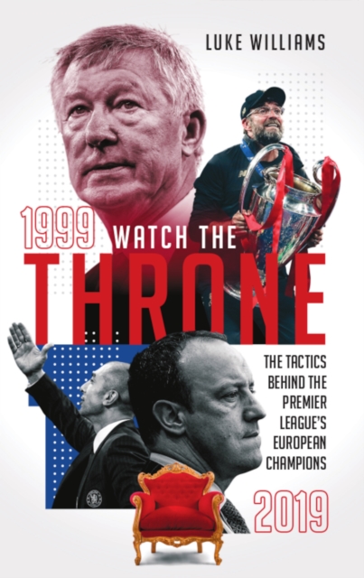Cover of Watch the Throne : The Tactics Behind the Premier League's European Champions, 1999-2019