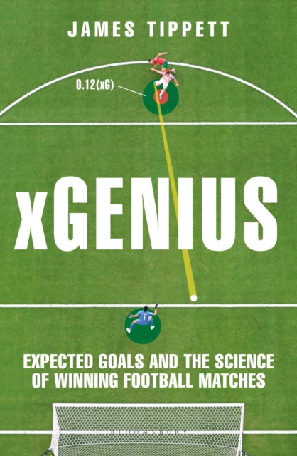 Cover of xGenius : Expected Goals and the Science of Winning Football Matches