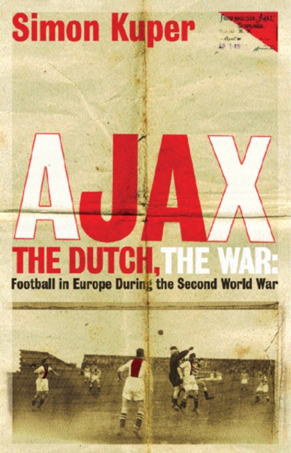 Cover of Ajax, The Dutch, The War : Football in Europe During the Second World War