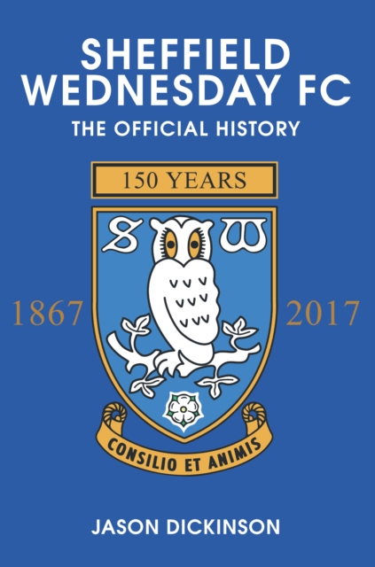 Cover of Sheffield Wednesday FC : The Official History 1867-2017