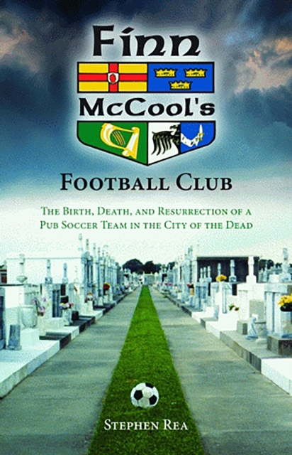 Cover of Finn McCool's Football Club : The Birth, Death, and Resurrection of a Pub Soccer Team in the City of the Dead