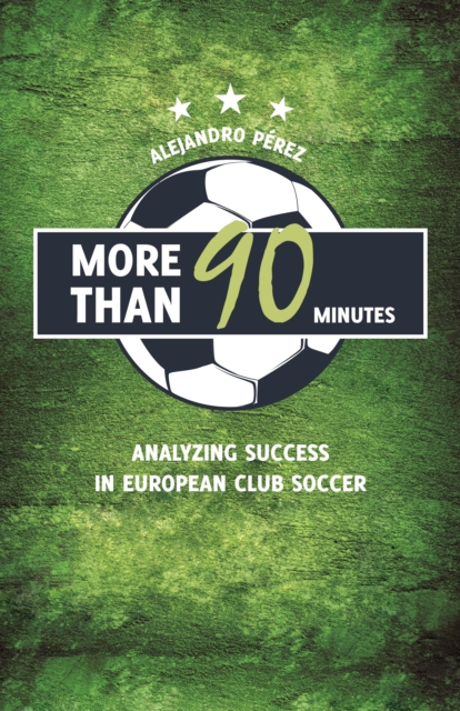 Cover of More Than 90 Minutes : Analyzing Success in European Club Soccer