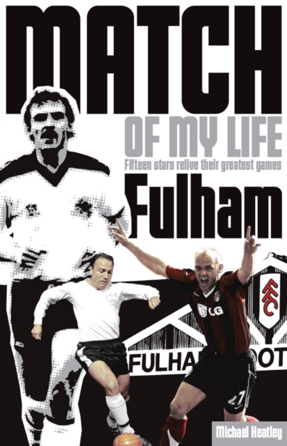 Cover of Fulham Match of My Life : Fifteen Stars Relive Their Greatest Games